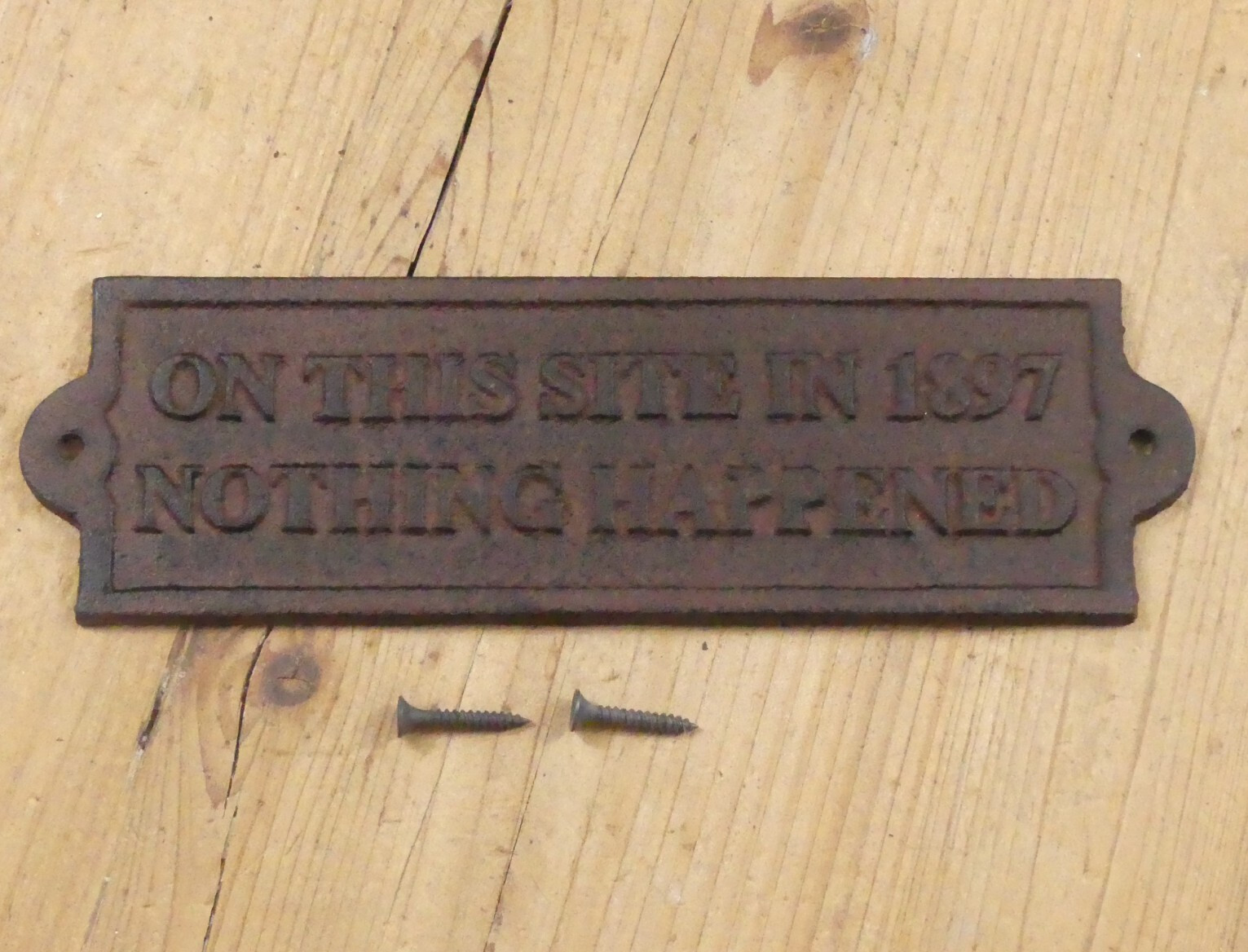 Cast Iron ON THIS SITE IN 1897 NOTHING HAPPENED Plaque Garden Sign Man Cave Deco