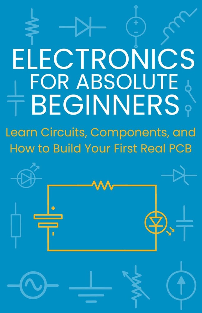Electronics for Absolute Beginners: Learn Circuits, Components, and How to...