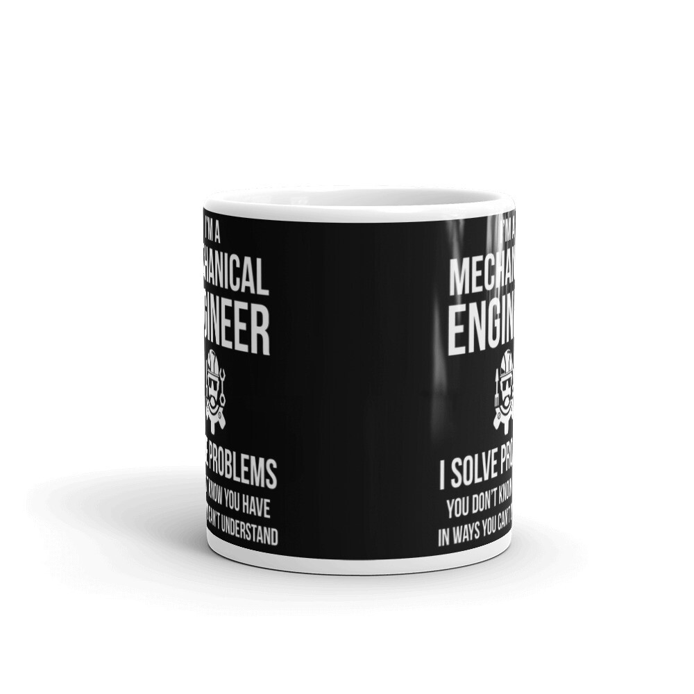 I Am A Mechanical Engineer I Solve Problems Cup Gift Coffee Tea Ceramic Mug