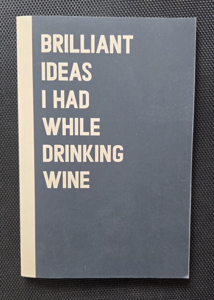 Brilliant Ideas I Had While Drinking Wine Notebook Journal Gift