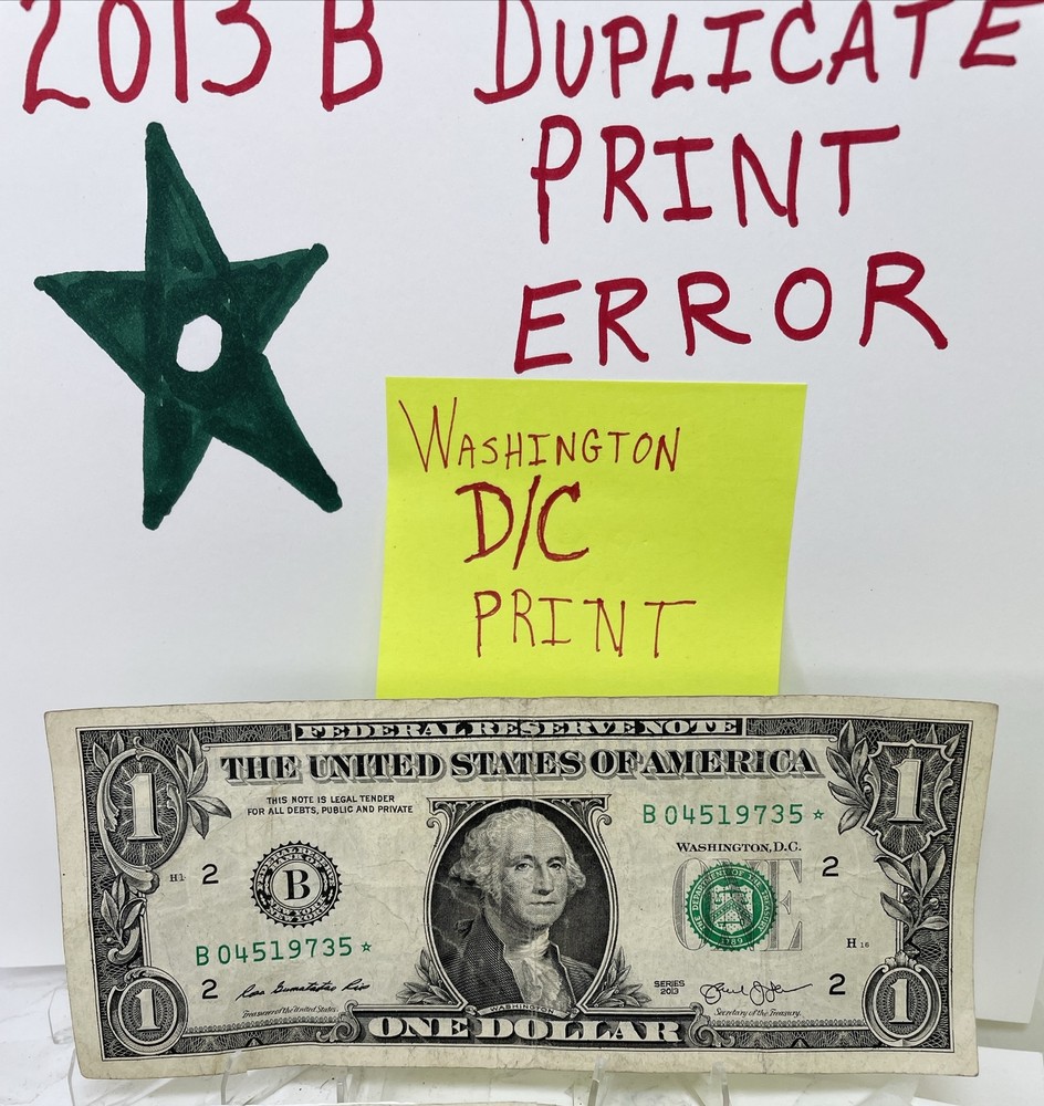 2013 B Duplicate Print Error $1 B 04519735 * D/C Fancy Serial Numbers Star Note