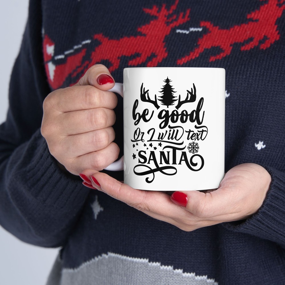 Be Good Or I Will Text Santa Ceramic Mug 11oz