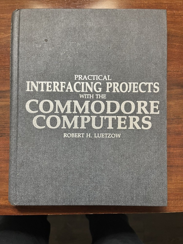 Practical Interfacing Projects With The Commodore Computers Robert Luetzow 1st