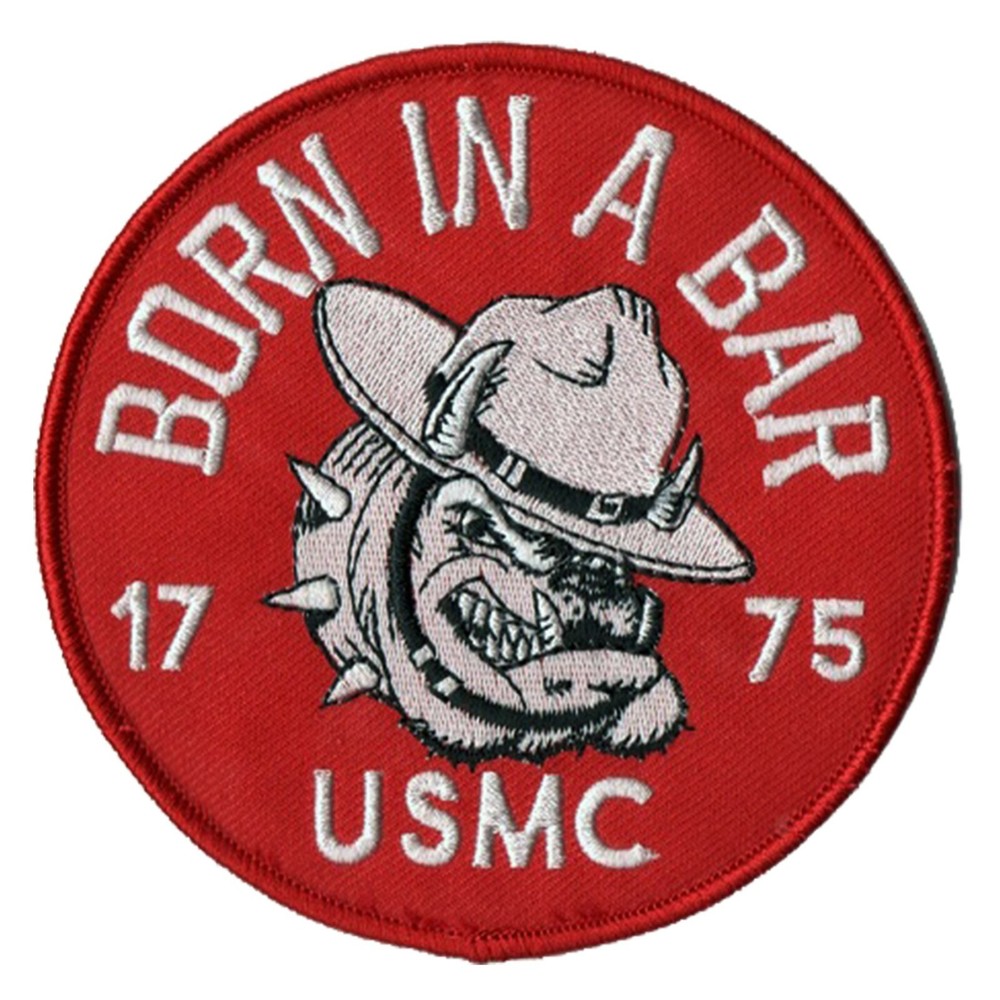 USMC novelty embroidered patch - Born in a Bar - 1775 - 4 1/2" Diameter - Wax Bk