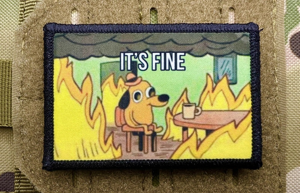 It's Fine Meme Morale Patch / Military Badge Tactical Hook & Loop 109