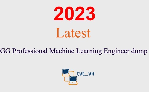 GG Professional Machine Learning Engineer dump GUARANTEED (1 month update)
