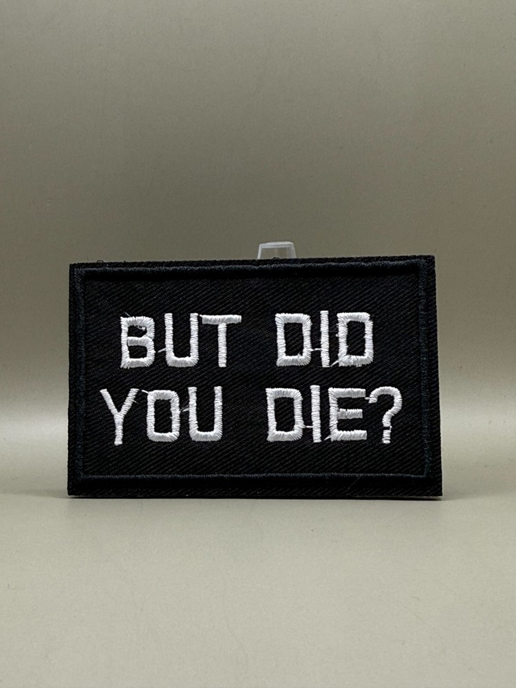 Tactical Morale Patch, Hook & Loop But Did You Die? Funny Gift