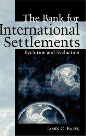 The Bank For International Settlements: Evolution And Evaluation