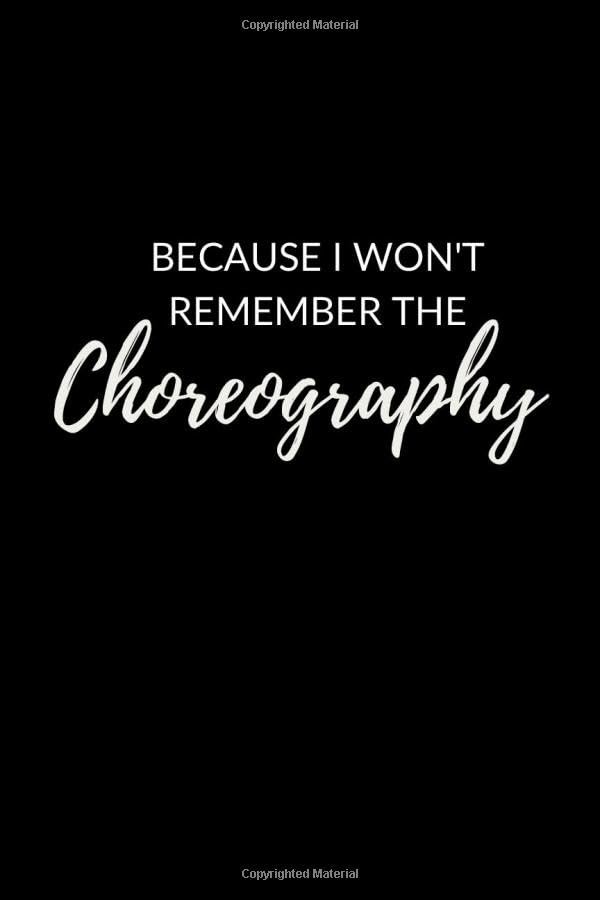 I Won't Remember The Choreography: Lined Choreography Notebook