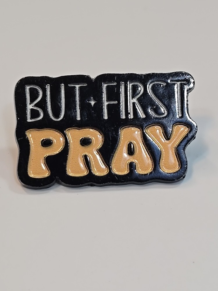 But First Pray Lapel Pin