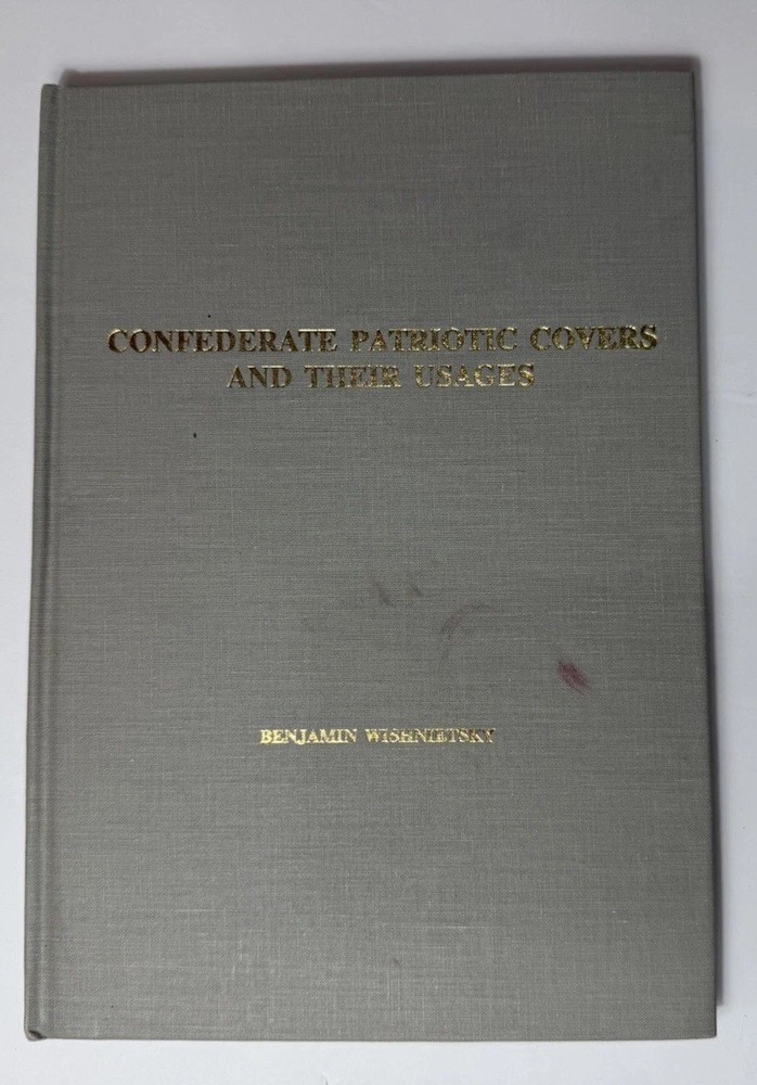 Confederate Patriotic Covers And Their Usages By Wishnietsky 1st Ed.