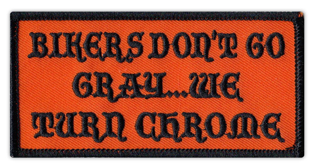 Motorcycle Jacket Embroidered Patch - Bikers Don't Go Gray, Turn Chrome - Funny