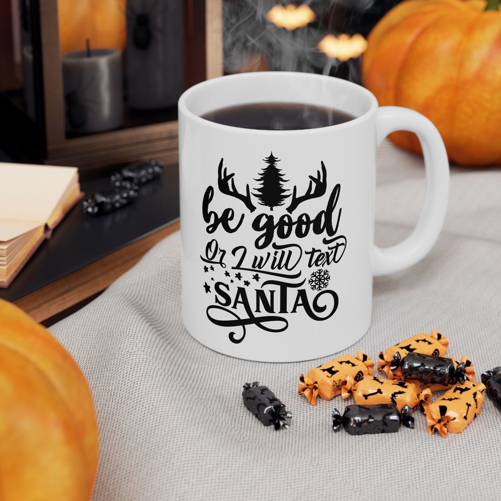Be Good Or I Will Text Santa Ceramic Mug 11oz