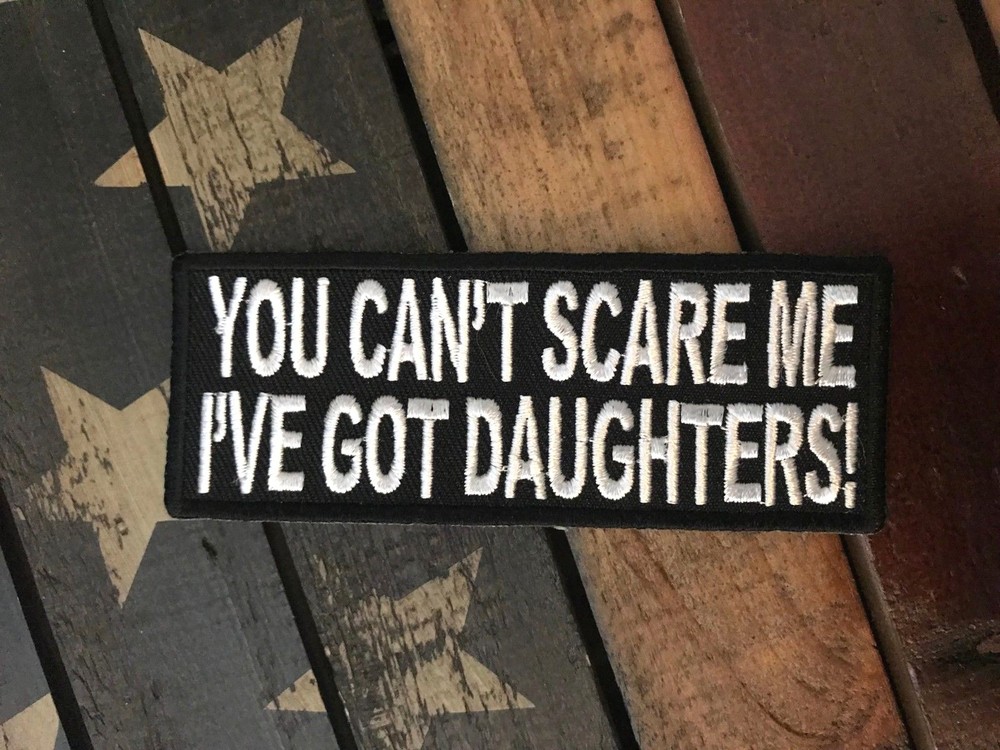 You Can't Scare Me I've Got Daughters Patch