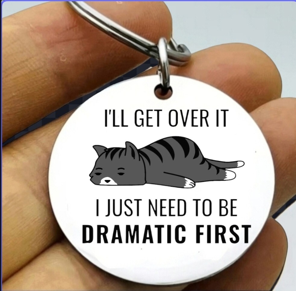 Kitty Cat I Jsit Need Dramatic First Hot Steel Keychain