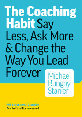 The Coaching Habit: Say Less, Ask More & Change the Way You  - VERY GOOD