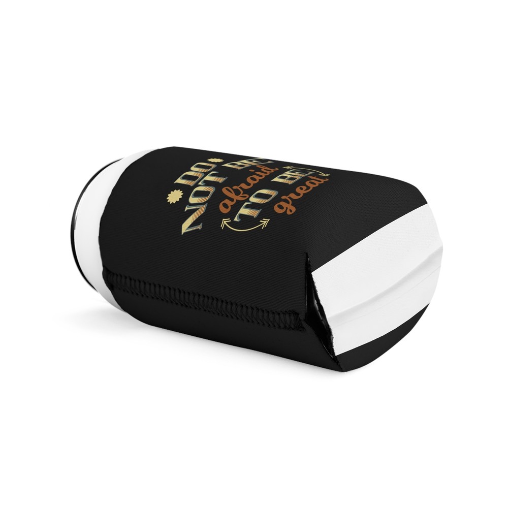 Do Not Be Afraid To Be Great - Can Cooler Sleeve