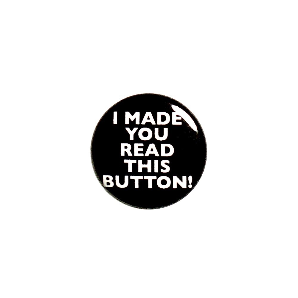 Funny Pin Button I Made You Read This Button Backpack Jacket Pin Cool Rad 1” 8-1