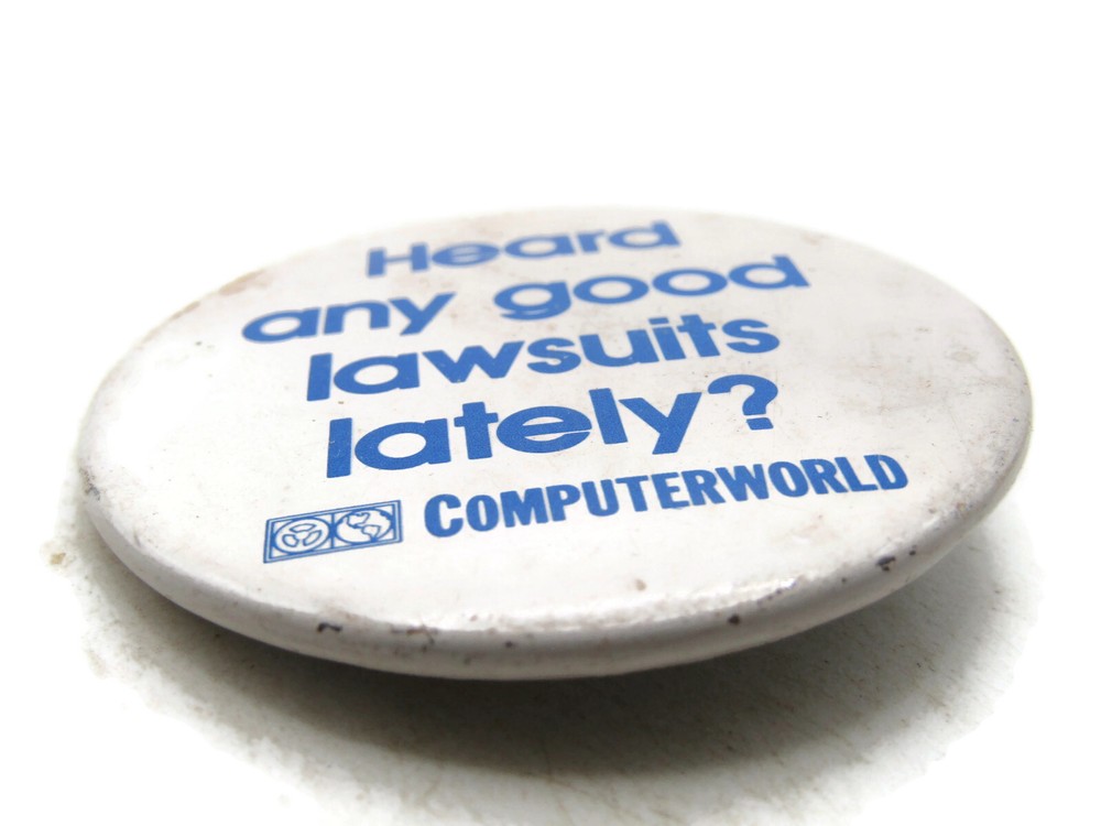 Computer World Button Heard Any Good Lawsuits Lately?