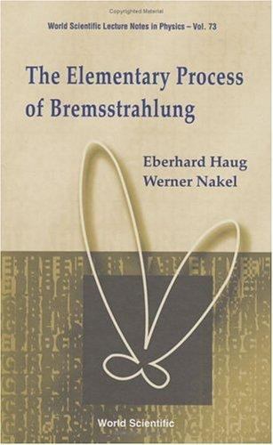 he Elementary Process of Bremsstrahlung (World Scientific Lecture Notes in Physi