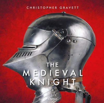 Christopher Gravett.: The medieval knight