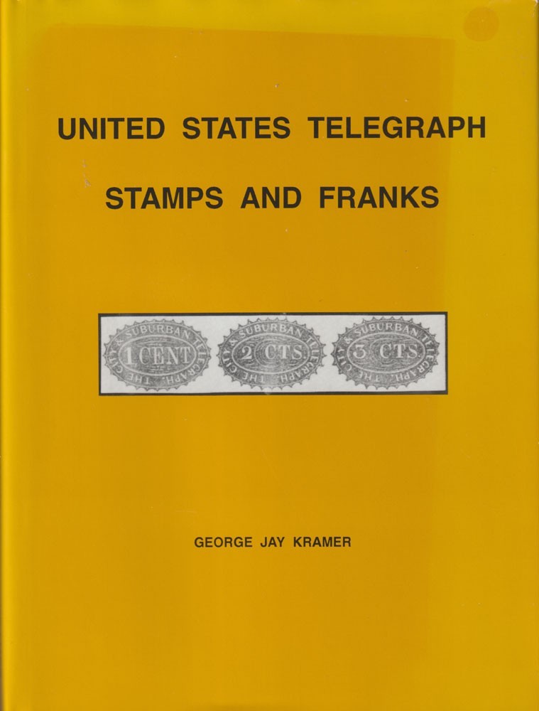 UNITED STATES TELEGRAPH STAMPS AND FRANKS by GEORGE JAY KRAMER ©1992 - NEW