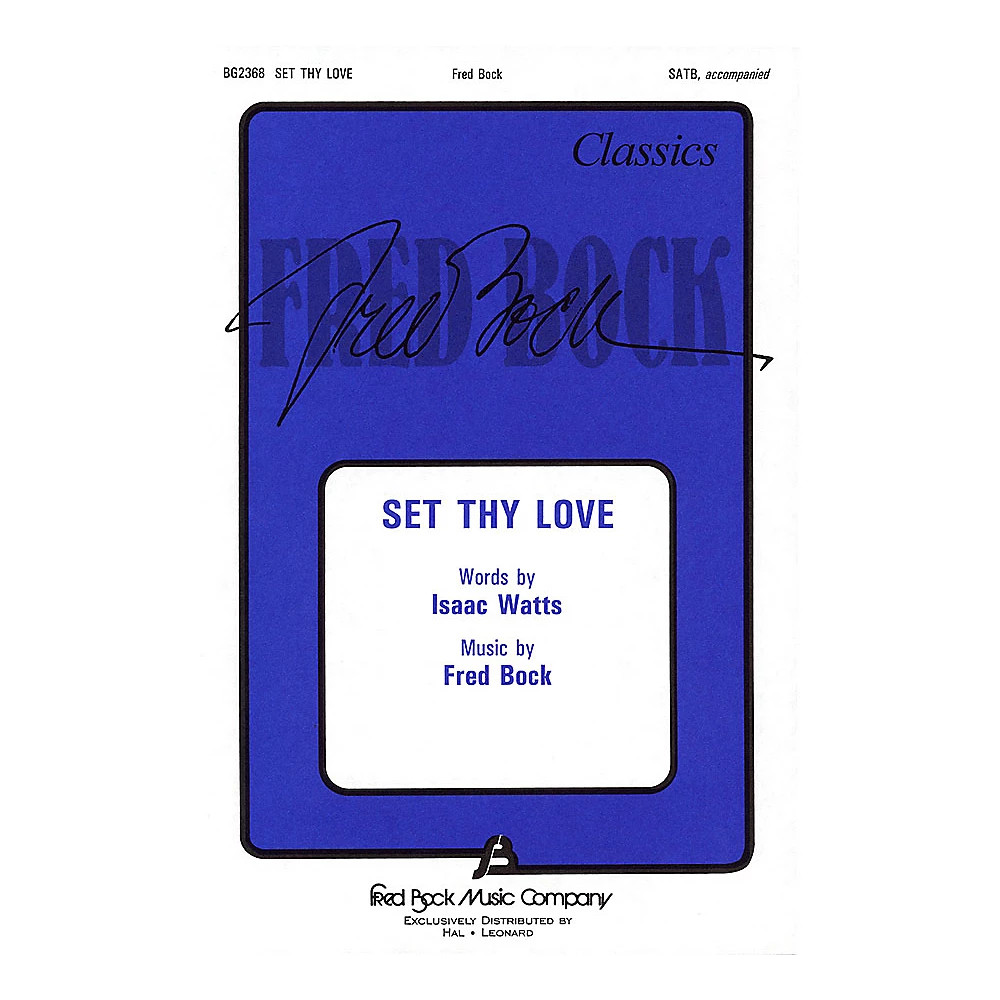 Fred Bock Music Set Thy Love SATB composed by Fred Bock