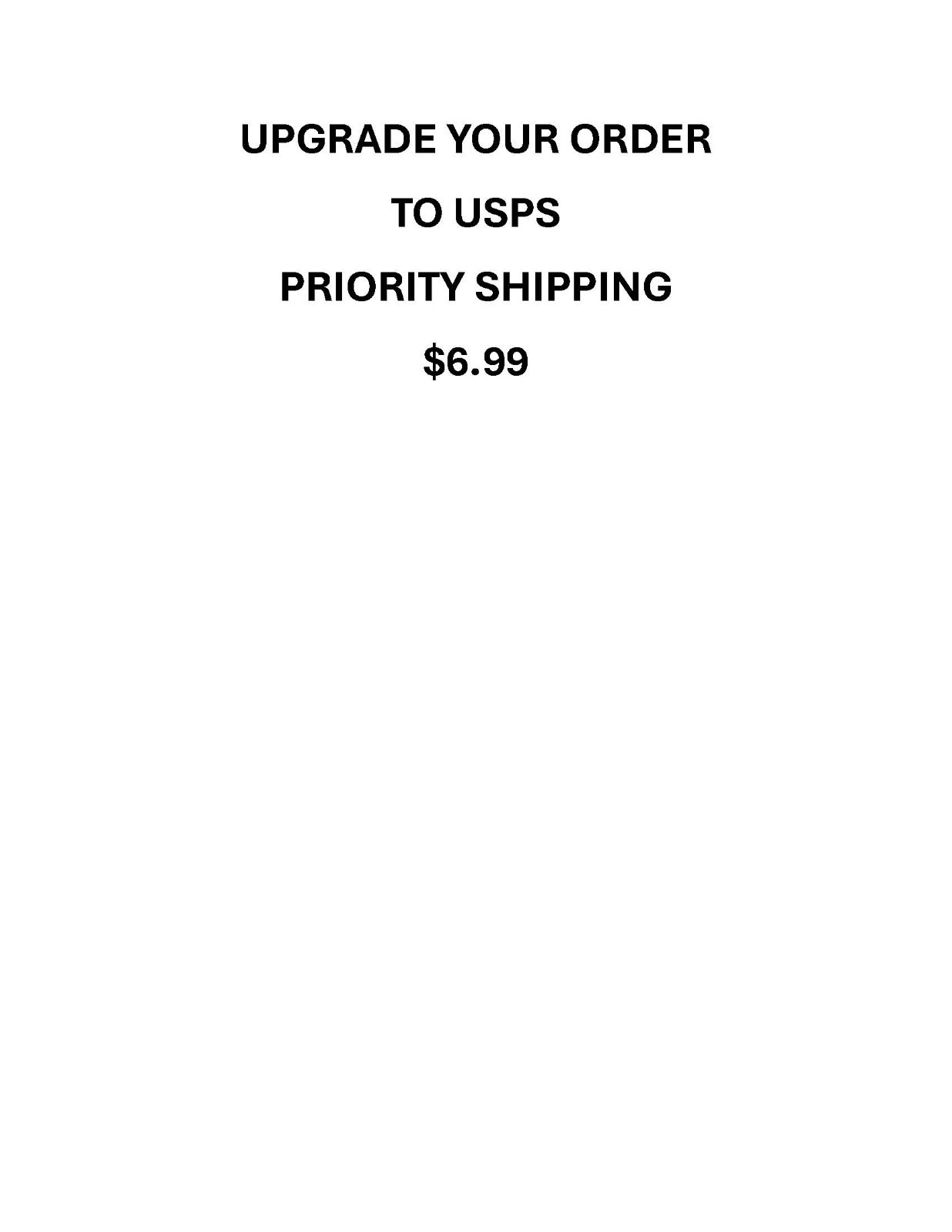 UPGRADE YOUR ORDER TO USPS PRIORITY SHIPPING