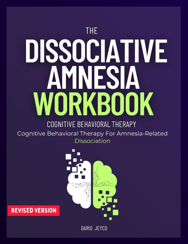 The Dissociative Amnesia Workbook: Cognitive Behavioral Therapy For Amnesia-Rela