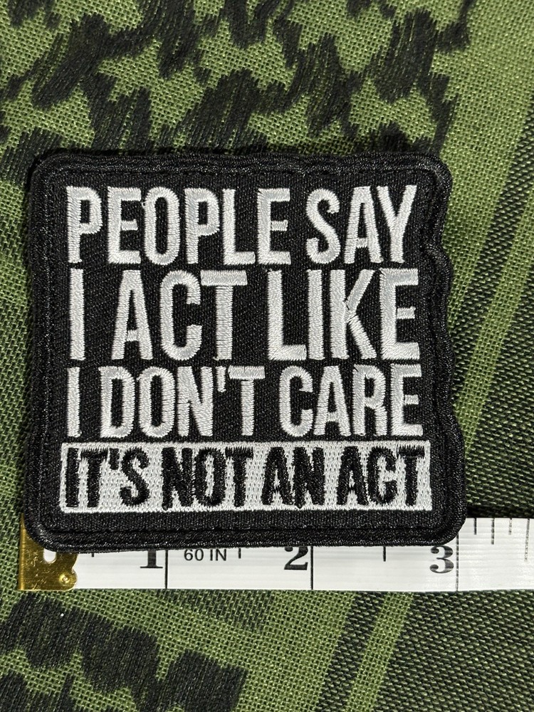 Embroidered Funny Tactical Patch | Hook And Loop ~3"x3” It’s Not An Act B&W