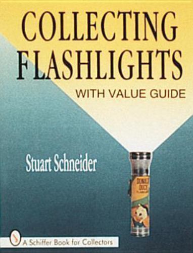 Collecting Flashlights : With Value Guide, Paperback by Schneider, Stuart, Li...