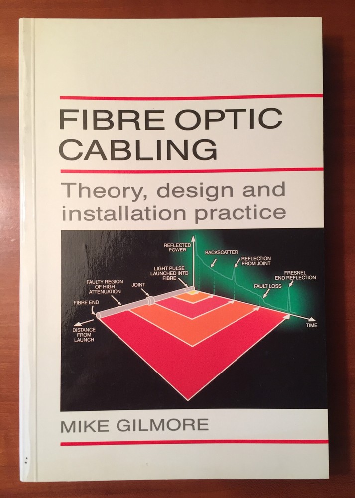 Book = Fiber Optic Cabling Theory, Design and Installation Practice Mike Gilmore