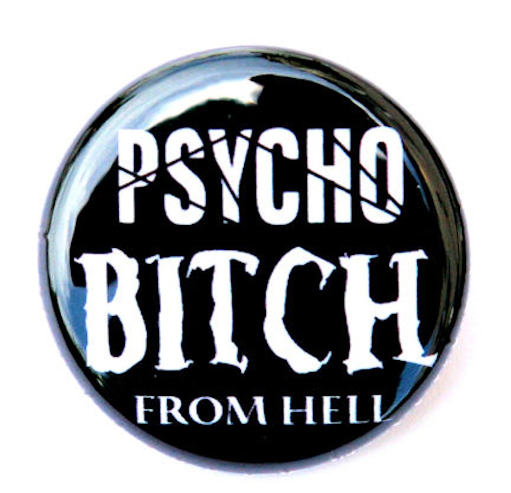 PSYCHO BITCH - Novelty Button Pinback Badge 1" Punk