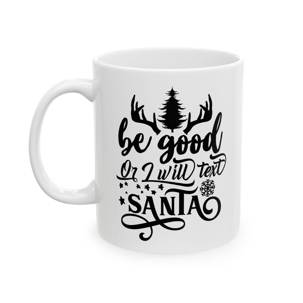 Be Good Or I Will Text Santa Ceramic Mug 11oz