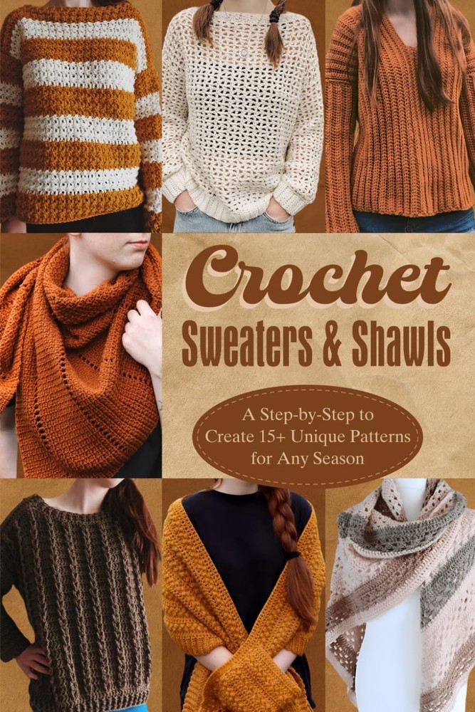 Crochet Sweaters & Shawls: A Step-by-Step to Creat