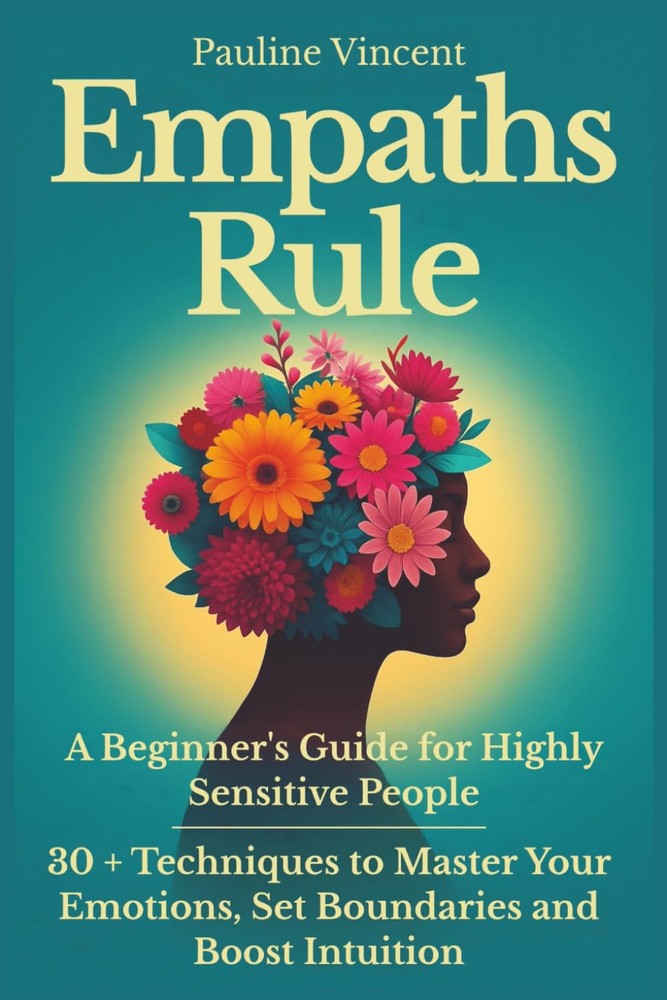 Empaths Rule! A Beginner's Guide for Highly Sensitive People: 30 + Techniques to