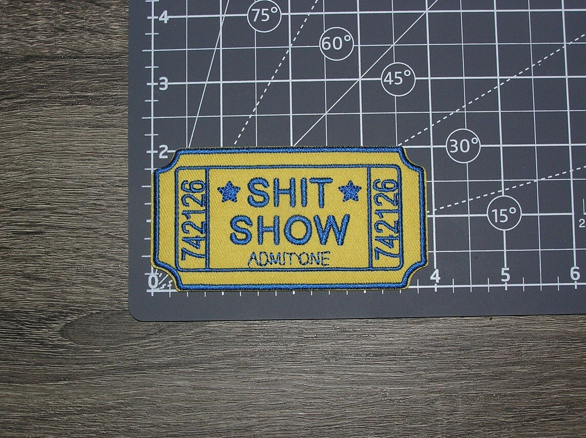 Sh*t Show Admit One Embroidered Iron On Patch 4" x 2"