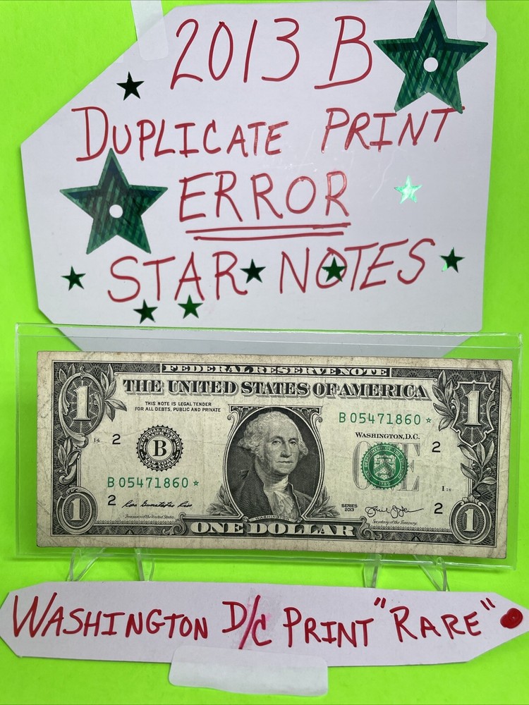 2013 B Duplicate Print ERROR Star Note Serial Number B 05471860* DC Fancy Serial