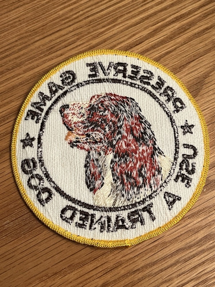 VINTAGE "PRESERVE GAME USE A TRAINED DOG” PATCH