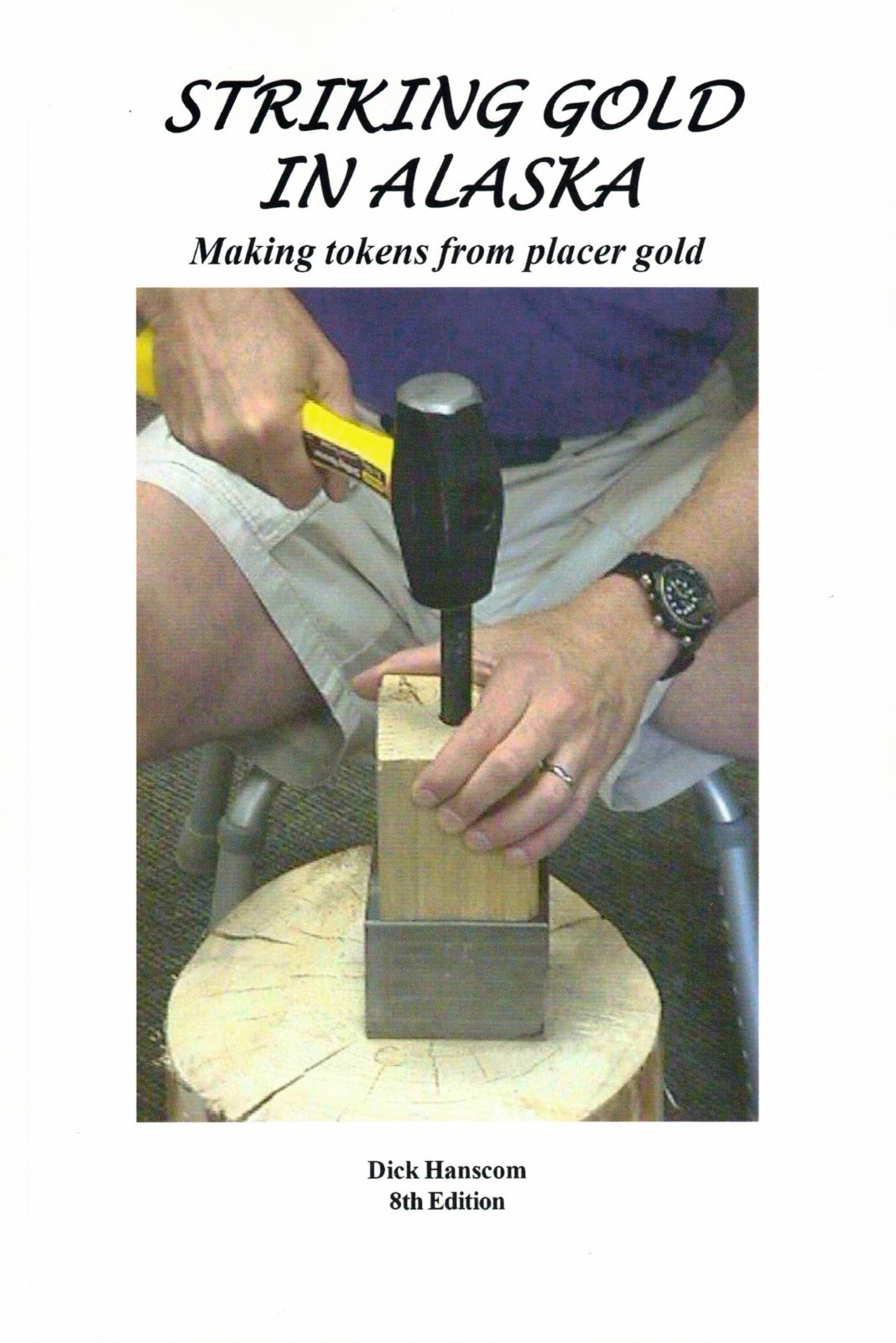 STRIKING GOLD IN ALASKA, MAKING TOKENS FROM PLACER GOLD, NEW 8TH EDITION