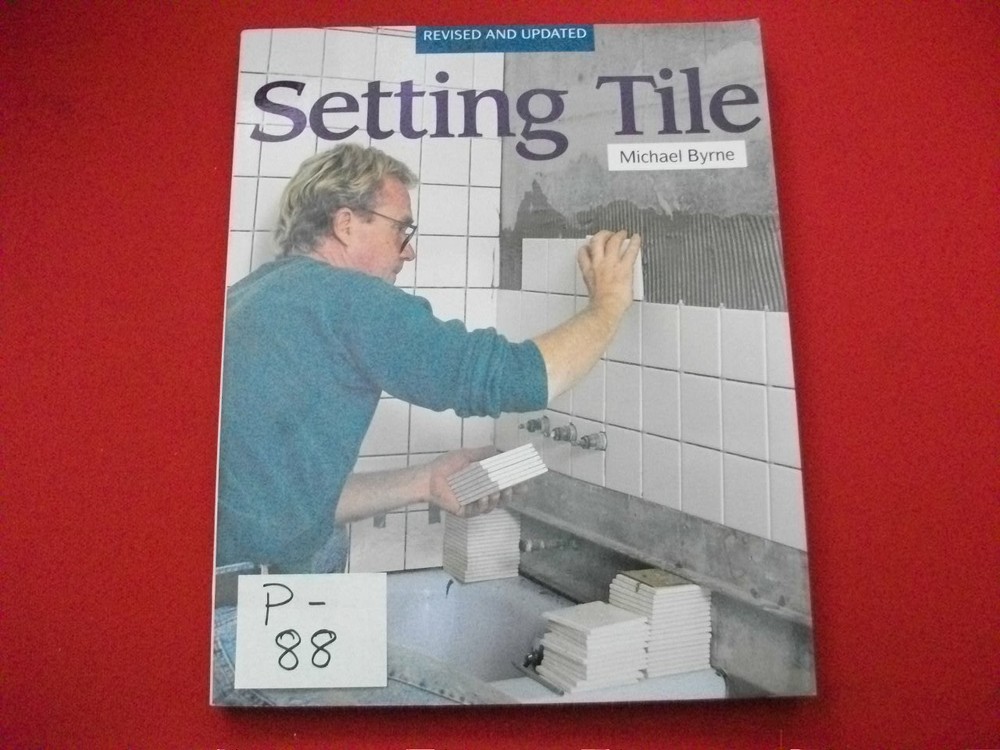 SETTING TILE-TIPS & TECHNIQUES FROM A PROFESSIONAL BY MICHAEL BYRNE- EXC. INFO.