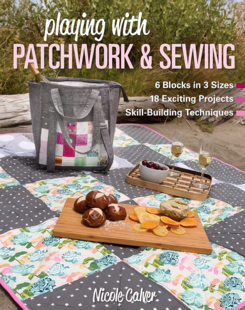 Playing with Patchwork & Sewing Book by Nicole Calver