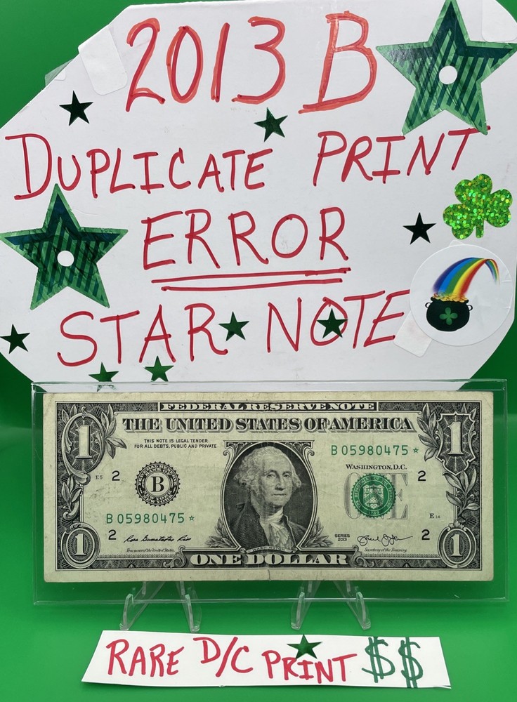 2013 B Duplicate Print ⭐️ STAR NOTE ERROR $1 Serial Number B05980475* D/C Print