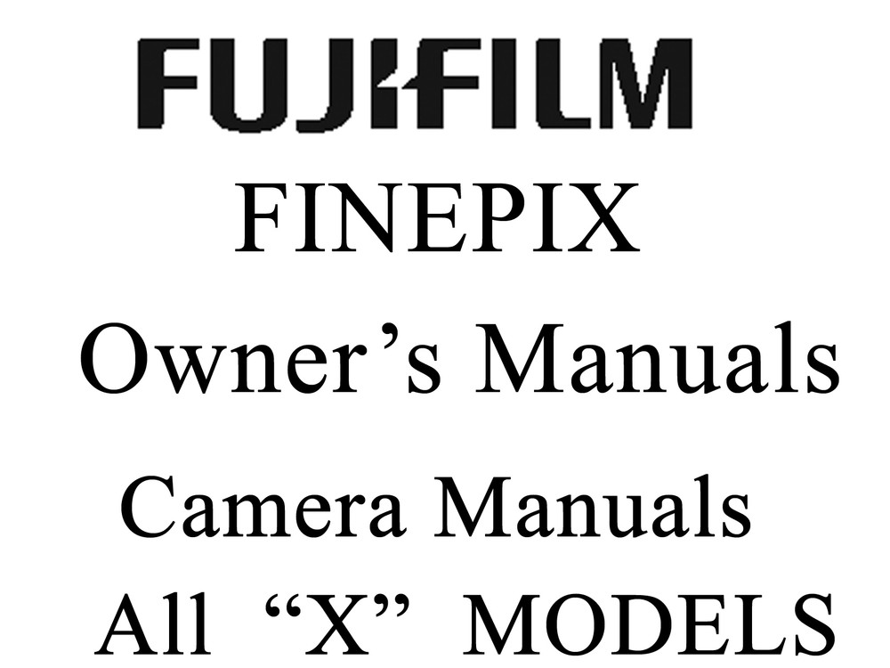 Fuji FujiFilm FinePix User Guide Operator Manual all X Models