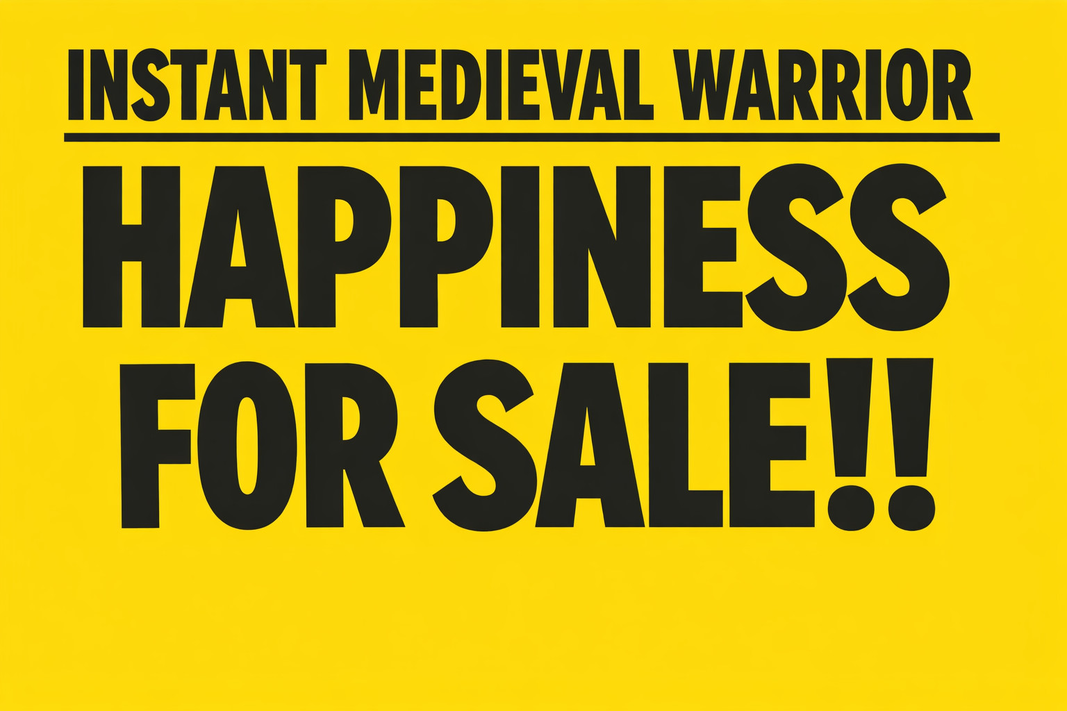 INSTANT MEDIEVAL WARRIOR HAPPINESS FOR SALE L@@@K and BUY IT TODAY