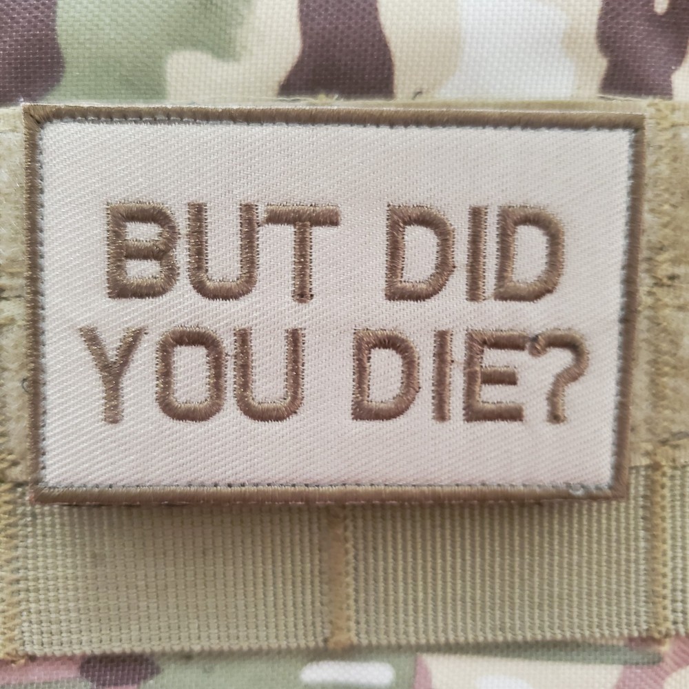 BUT DID YOU DIE Embroidered Tactical Morale Patch Hook and Loop