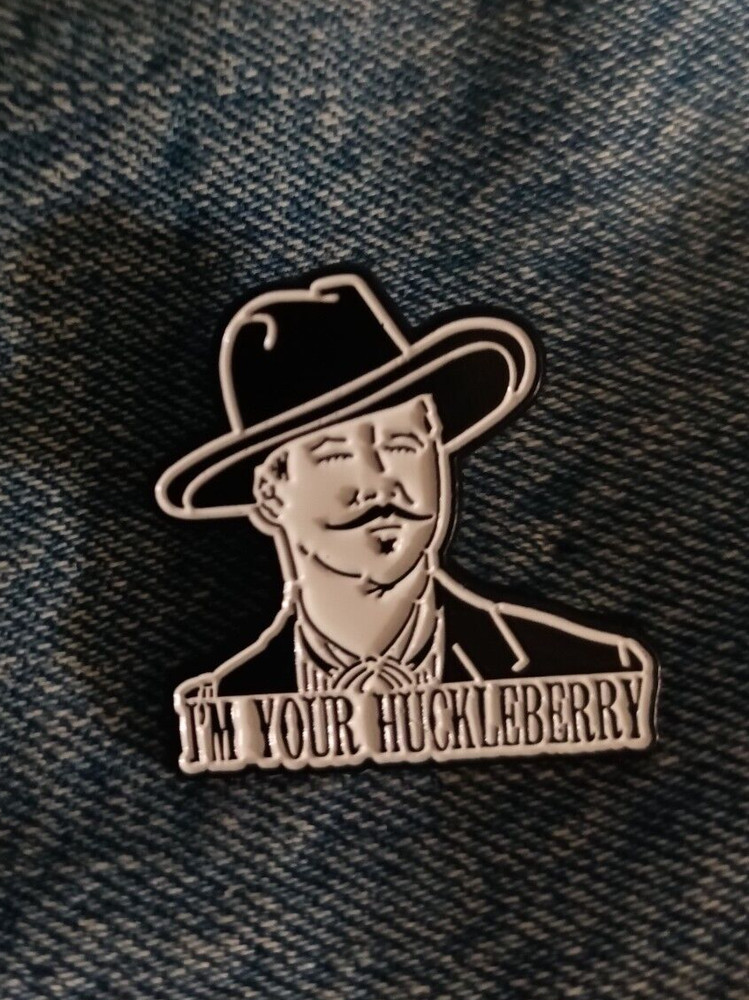 IM YOUR HUCKLEBERRY -"TOMBSTONE 1993" - ENAMEL PIN-COMBINE SHIPPING $4.99