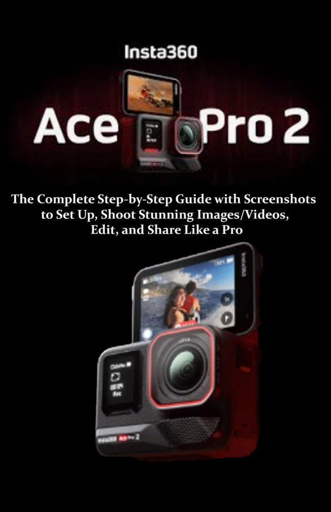 Insta360 Ace Pro 2 User Manual for Beginners: The Complete Step-by-Step Guide wi