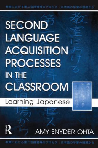 Second Language Acquisition Processes in the Classroom : Learning Japanese, P...