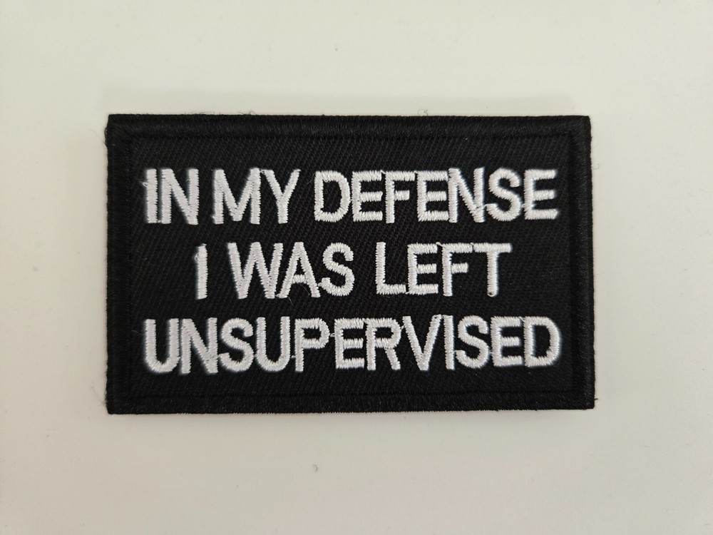 In My Defense I Was Left Unsupervised Embroidered Hook & Loop Patch BLACK WHITE